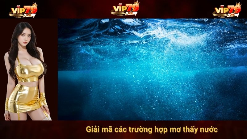 Giải mã các trường hợp mơ thấy nước