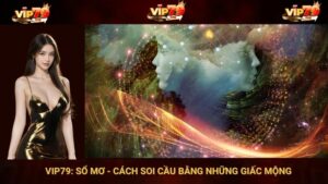 VIP79: Sổ Mơ - Cách Soi Cầu Bằng Những Giấc Mộng