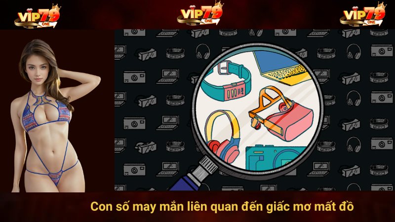 Con số may mắn liên quan đến giấc mơ mất đồ