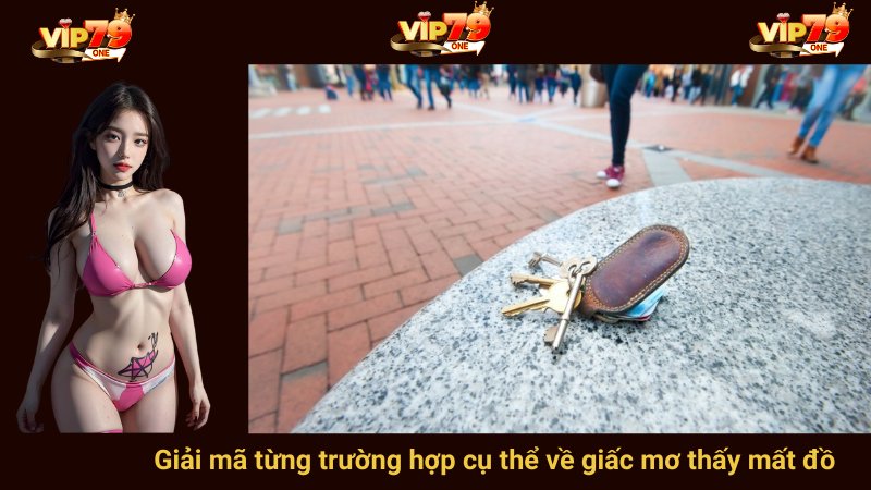 Giải mã từng trường hợp cụ thể về giấc mơ thấy mất đồ