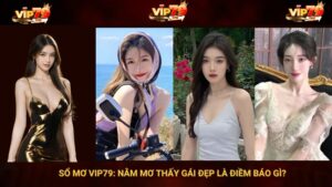 Sổ Mơ VIP79: Nằm Mơ Thấy Gái Đẹp Là Điềm Báo Gì?