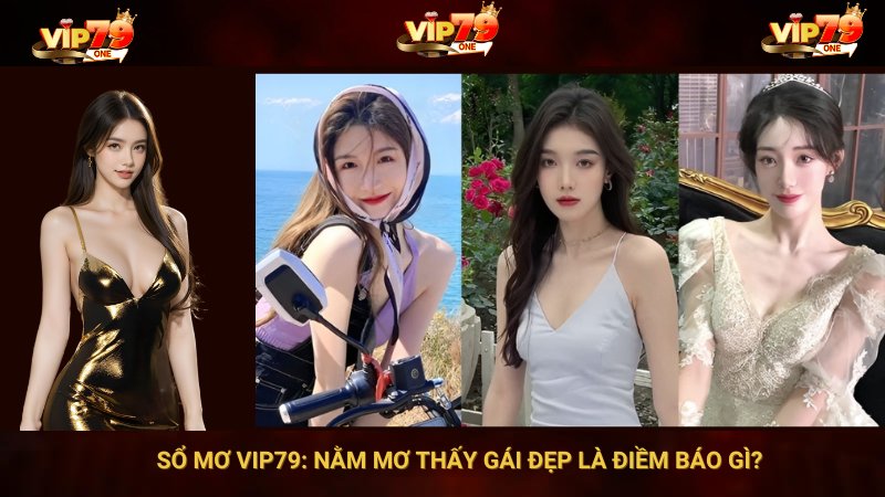 Sổ Mơ VIP79: Nằm Mơ Thấy Gái Đẹp Là Điềm Báo Gì? 1 Sổ Mơ VIP79: Nằm Mơ Thấy Gái Đẹp Là Điềm Báo Gì?